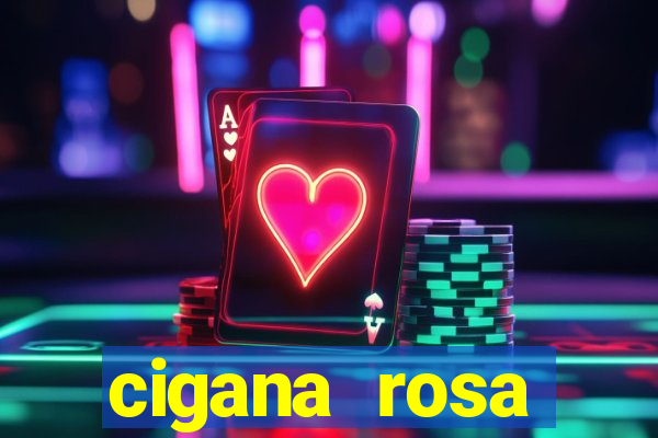 cigana rosa vermelha historia